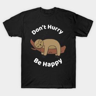 Don't Hurry Be Happy - Cute Lazy Funny Sloth T-Shirt